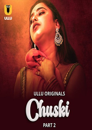 Chuski – Part 2 (2024) UllU Original