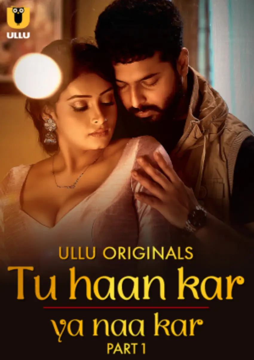 Tu Haan Kar Ya Naa Kar – Part 1 (2025) UllU Original
